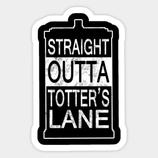 Straight Outta Totter's Lane Sticker